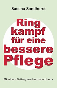 Ringkampf für eine bessere Pflege - Sascha Sandhorst - E-Book