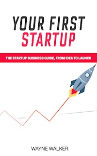 Your First Startup - Wayne Walker - E-Book