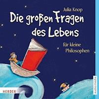 Die großen Fragen des Lebens für kleine Philosophen - Julia Knop - Hörbuch