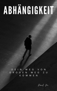 Abhängigkeit - Paul M. - E-Book