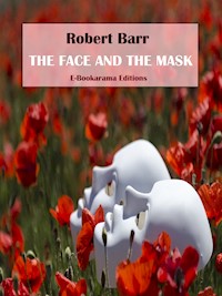 The Face and the Mask - Robert Barr - E-Book