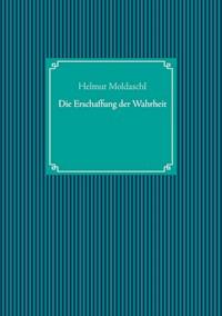 Die Erschaffung der Wahrheit - Helmut Moldaschl - E-Book