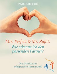 Mrs. Perfect & Mr. Right: Wie erkenne ich den passenden Partner? - Daniela Reichel - E-Book