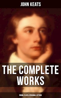 The Complete Works of John Keats: Poems, Plays & Personal Letters - John Keats - E-Book
