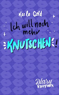 Ich will noch mehr KNUTSCHEN! - Karla Gold - E-Book