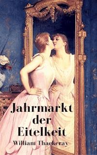 Jahrmarkt der Eitelkeit - William Makepeace Thackeray - E-Book