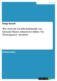 Wie wird die Gesellschaftskritik von Edouard Manet anhand des Bildes "Im Wintergarten" deutlich? - Kinga Gerech - E-Book