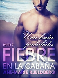 Fiebre en la cabaña, parte 2: Una fruta prohibida - Ane-Marie Kjeldberg - E-Book
