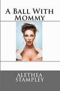 A Ball With Mommy: Taboo Erotica - Alethea Stampley - E-Book