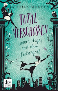 Total verschossen – immer Ärger mit dem Liebesgott - Nicola Mostyn - E-Book