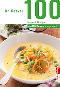100 vegetarische Suppen & Eintöpfe - Dr. Oetker - E-Book