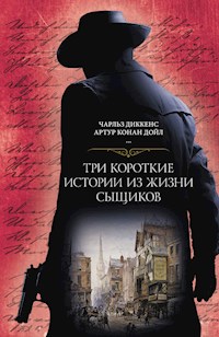 Три короткие истории из жизни сыщиков - Чарльз Диккенс - E-Book