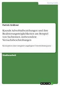 Kausale Adverbialbeziehungen und ihre Realisierungsmöglichkeiten am Beispiel von Sachtexten, insbesondere Versuchsbeschreibungen - Patrick Gräbner - E-Book