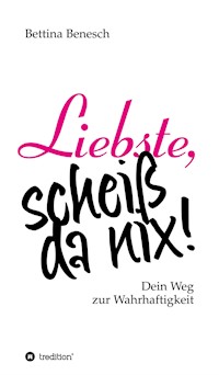 Liebste, scheiß da nix! - Bettina Benesch - E-Book