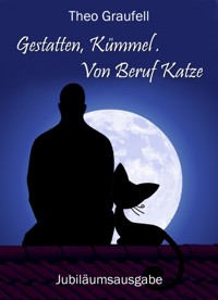 Gestatten, Kümmel. Von Beruf Katze - Theo Graufell - E-Book
