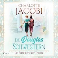 Die Douglas-Schwestern – Die Parfümerie der Träume (Die Parfümerie 3) - Charlotte Jacobi - Hörbuch