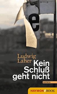 Kein Schluß geht nicht - Ludwig Laher - E-Book