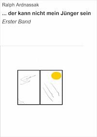 ... der kann nicht mein Jünger sein - Ralph Ardnassak - E-Book