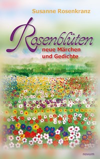 Rosenblüten – neue Märchen und Gedichte - Susanne Rosenkranz - E-Book
