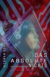 Das Absolute Nichts und andere Erzählungen - Werner Sohn - E-Book