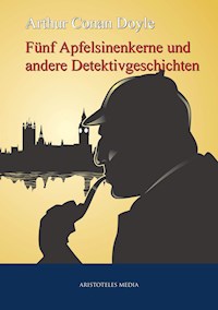 Fünf Apfelsinenkerne und andere Detektivgeschichten - Arthur Conan Doyle - E-Book