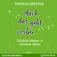 Auch das geht vorbei - Glücklich bleiben in schweren Zeiten (Ungekürzt) - Thomas Brezina - Hörbuch
