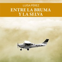 Entre la bruma y la selva - Luisa Pérez - Hörbuch