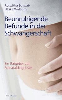 Beunruhigende Befunde in der Schwangerschaft - Roswitha Schwab - E-Book
