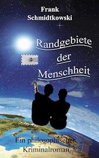Randgebiete der Menschheit - Frank Schmidtkowski - E-Book