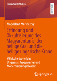 Erfindung und Okkultisierung des Magyarentums, der heilige Gral und die heilige ungarische Krone - Magdalena Marsovszky - E-Book