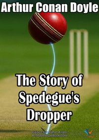 The Story of Spedegue's Dropper - Arthur Conan Doyle - E-Book
