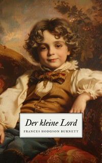 Der kleine Lord - Ein Kinderklassiker - Frances Hodgson Burnett - E-Book