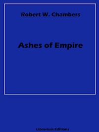 Ashes of Empire - Robert W. Chambers - E-Book