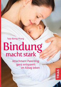 Bindung macht stark - Tatje Bartig-Prang - E-Book