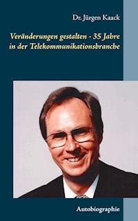 Veränderungen gestalten - 35 Jahre in der Telekommunikationsbranche - Jürgen Kaack - E-Book