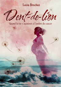 Dent-de-Lion - Luiza Bruchez - E-Book