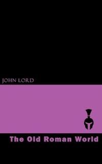 The Old Roman World - John Lord - E-Book