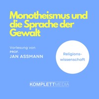 Monotheismus und die Sprache der Gewalt - Jan Assmann - Hörbuch