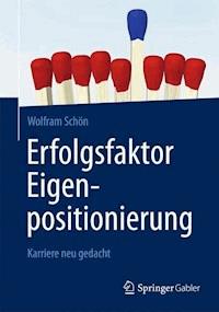 Erfolgsfaktor Eigenpositionierung - Wolfram Schön - E-Book