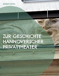 Zur Geschichte hannoverscher Privattheater - Rainer Ertel - E-Book