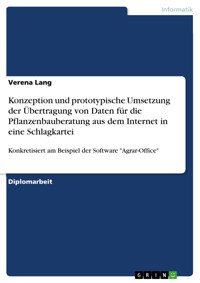 Konzeption und prototypische Umsetzung der Übertragung von Daten für die Pflanzenbauberatung aus dem Internet in eine Schlagkartei - Verena Lang - E-Book