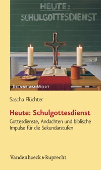 Heute: Schulgottesdienst - Sascha Flüchter - E-Book