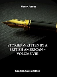 Stories written by a British American – Volume VIII - Henry James - E-Book