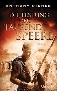 Die Festung der tausend Speere - Anthony Riches - E-Book