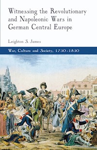 Witnessing the Revolutionary and Napoleonic Wars in German Central Europe - L. James - E-Book