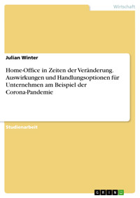 Home-Office in Zeiten der Veränderung. Auswirkungen und Handlungsoptionen für Unternehmen am Beispiel der Corona-Pandemie - Julian Winter - E-Book