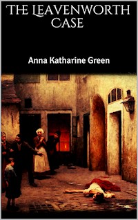 The Leavenworth Case - Anna Katharine Green - E-Book