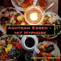 Achtsam Essen - mit Hypnose - Michael Bauer - Hörbuch