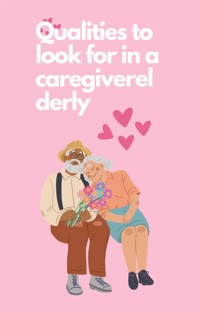 Qualities to look for in a caregiverelderly - Borreg Amber - E-Book