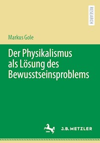 Der Physikalismus als Lösung des Bewusstseinsproblems - Markus Gole - E-Book